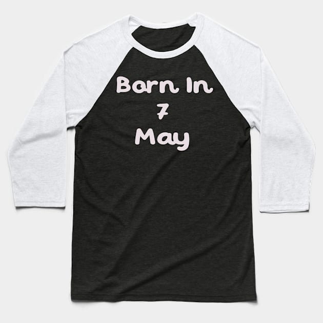 Born In 7 May Baseball T-Shirt by Fandie